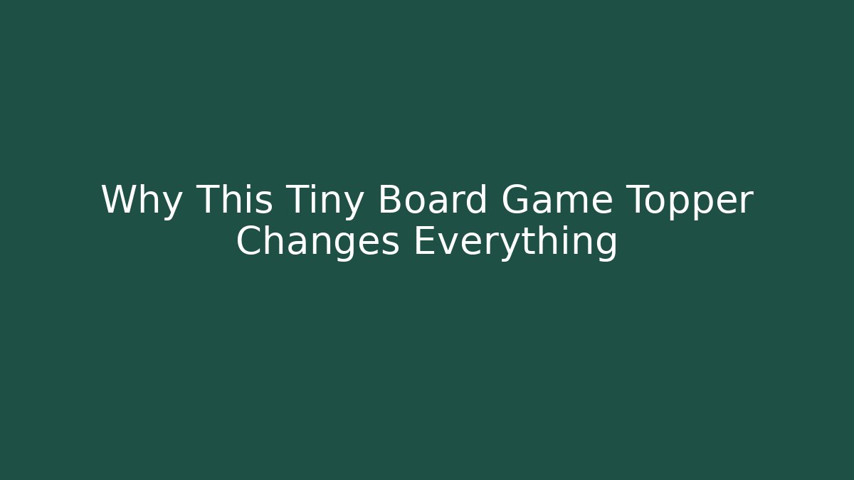 Why This Tiny Board Game Topper Changes Everything - Celivion