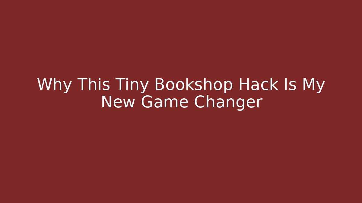 Why This Tiny Bookshop Hack Is My New Game Changer