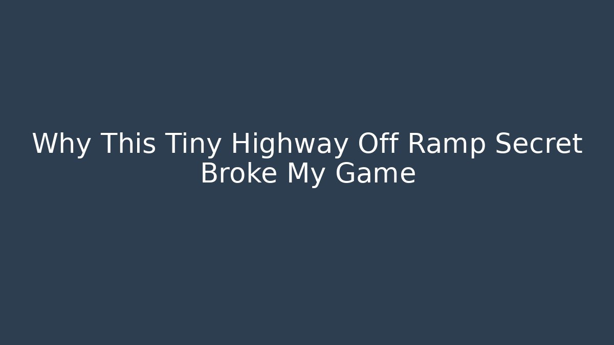 Why This Tiny Highway Off Ramp Secret Broke My Game