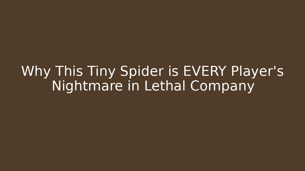 Why This Tiny Spider is EVERY Player's Nightmare in Lethal Company - Celivion