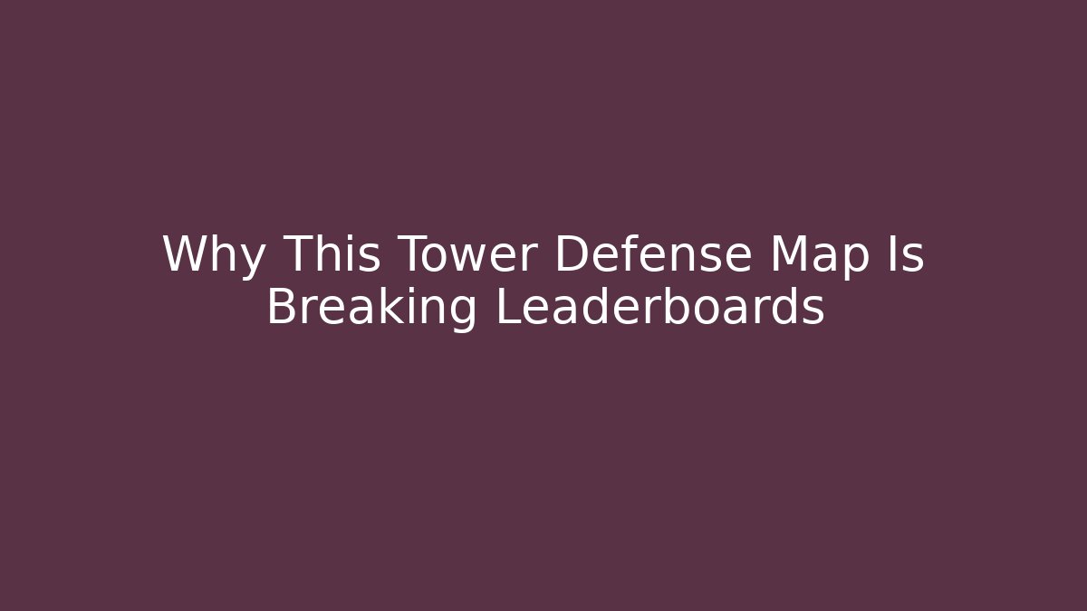Why This Tower Defense Map Is Breaking Leaderboards