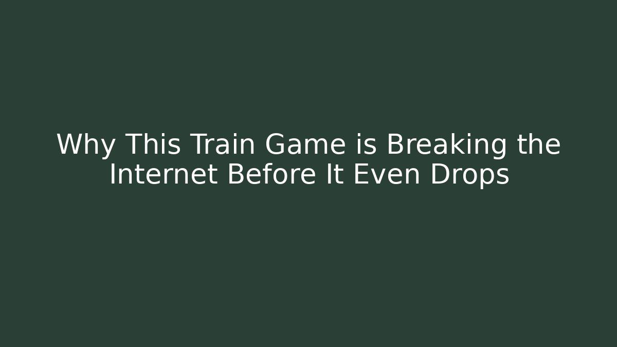 Why This Train Game is Breaking the Internet Before It Even Drops - Celivion