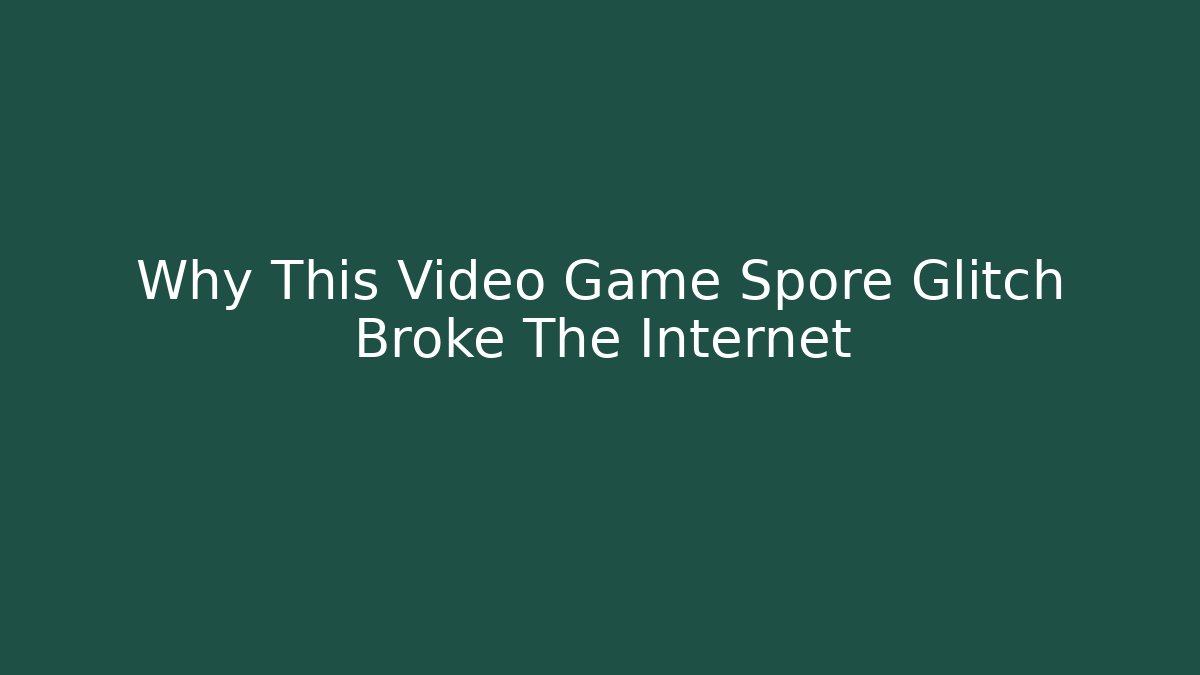 Why This Video Game Spore Glitch Broke The Internet