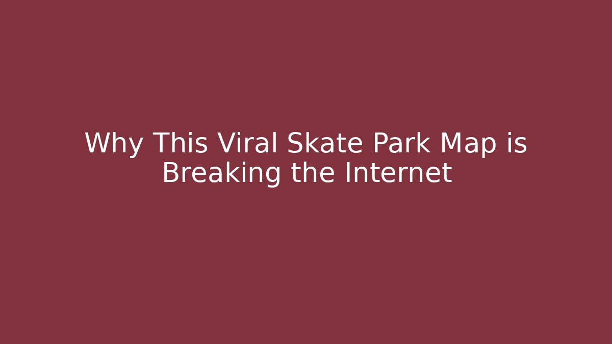 Why This Viral Skate Park Map is Breaking the Internet