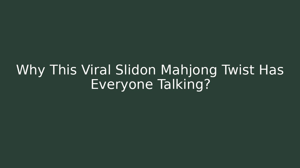 Why This Viral Slidon Mahjong Twist Has Everyone Talking?