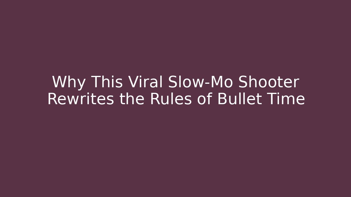 Why This Viral Slow-Mo Shooter Rewrites the Rules of Bullet Time