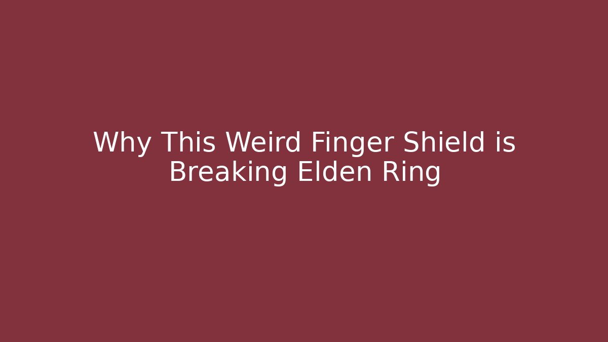 Why This Weird Finger Shield is Breaking Elden Ring - Celivion
