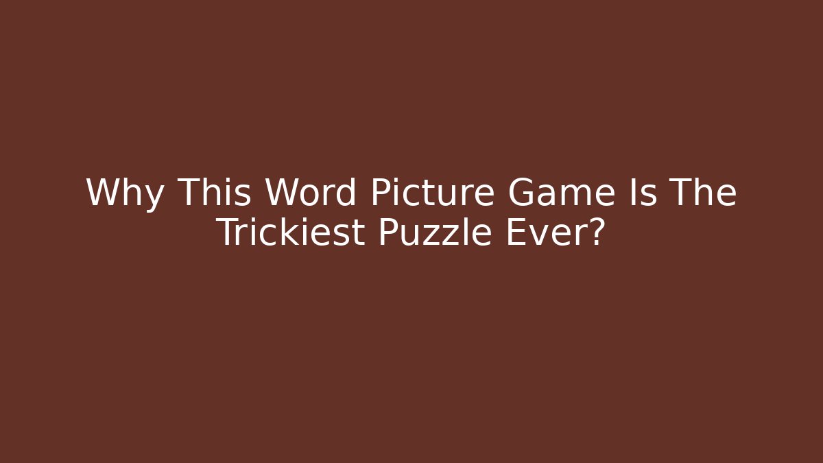 Why This Word Picture Game Is The Trickiest Puzzle Ever?