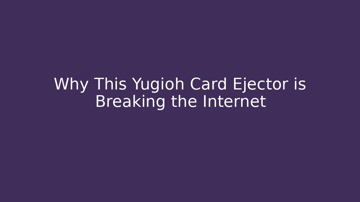 Why This Yugioh Card Ejector is Breaking the Internet