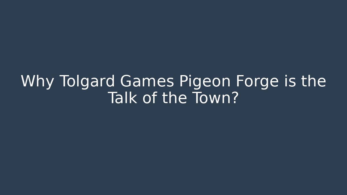 Why Tolgard Games Pigeon Forge is the Talk of the Town?