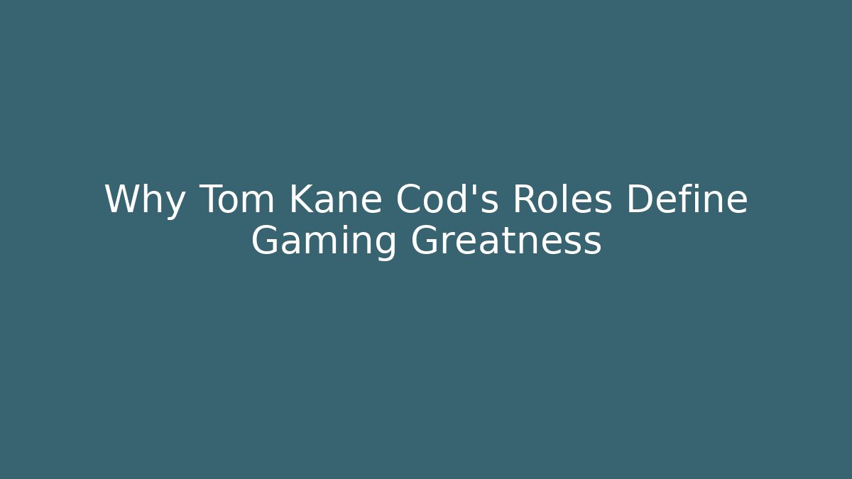 Why Tom Kane Cod's Roles Define Gaming Greatness