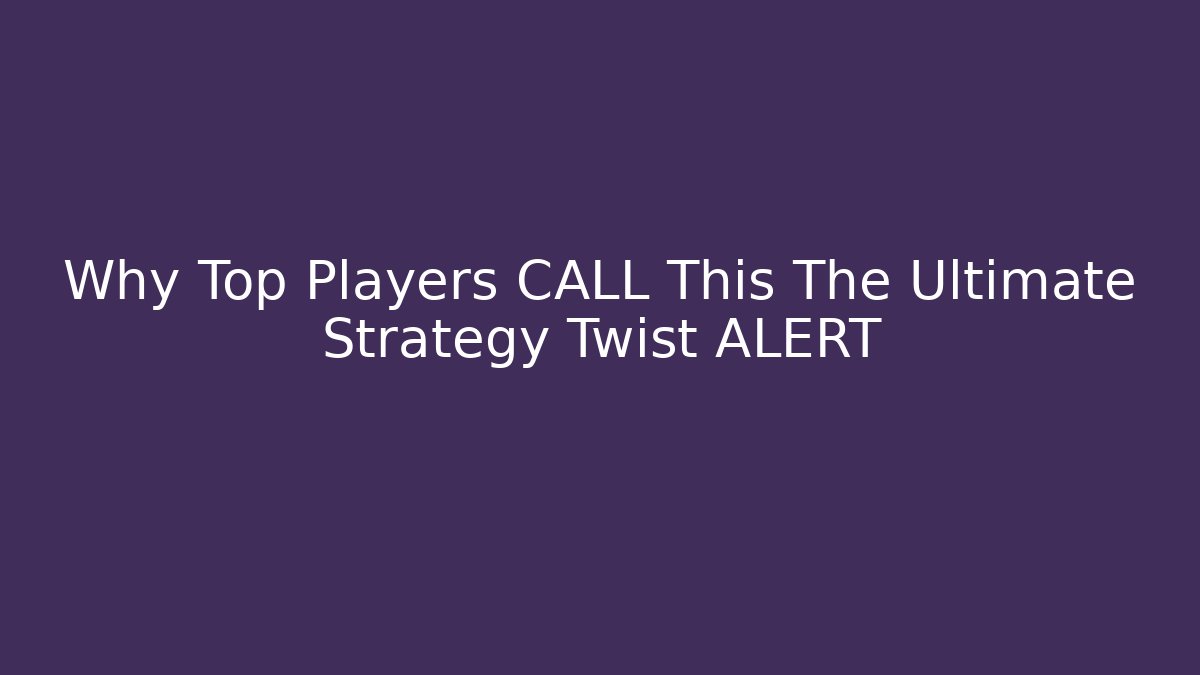 Why Top Players CALL This The Ultimate Strategy Twist ALERT