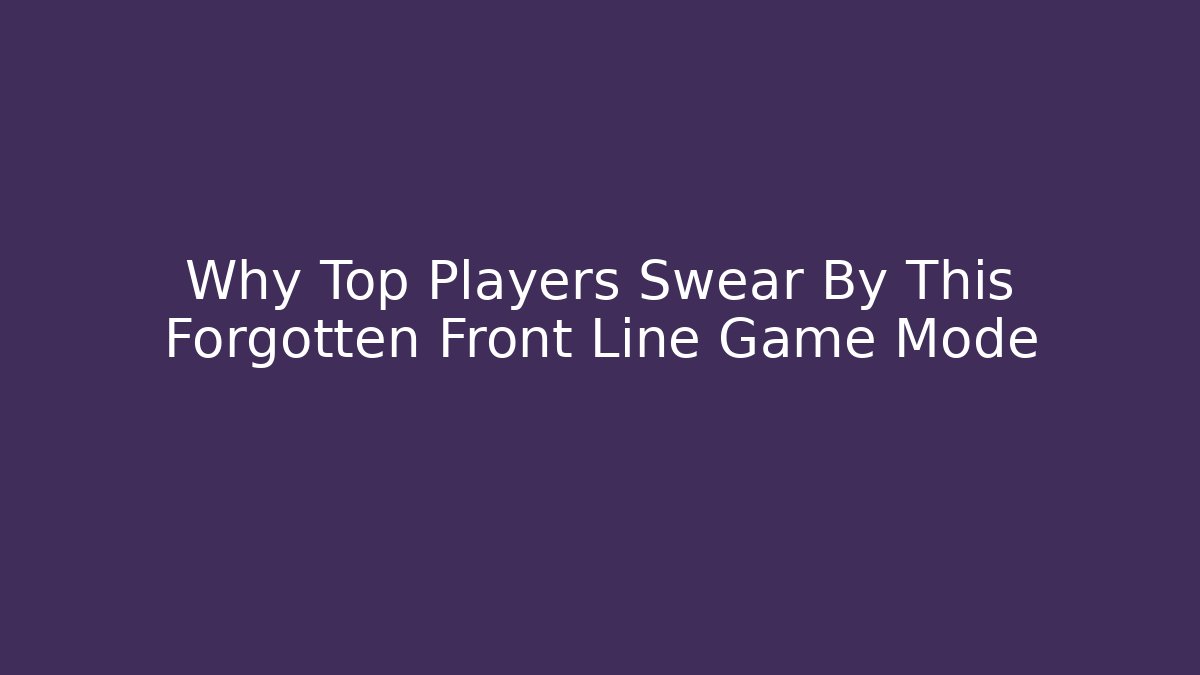 Why Top Players Swear By This Forgotten Front Line Game Mode