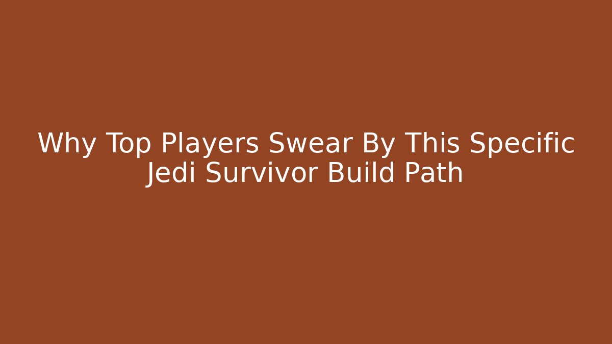 Why Top Players Swear By This Specific Jedi Survivor Build Path