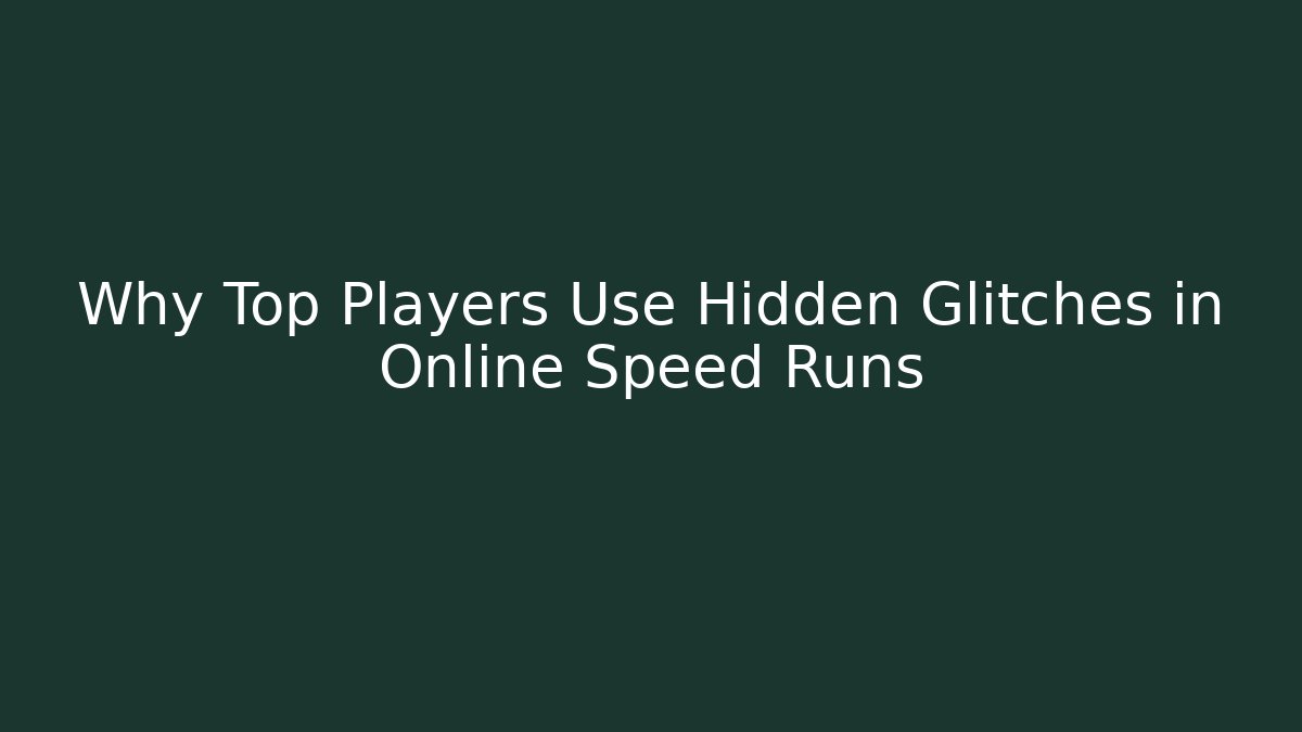 Why Top Players Use Hidden Glitches in Online Speed Runs