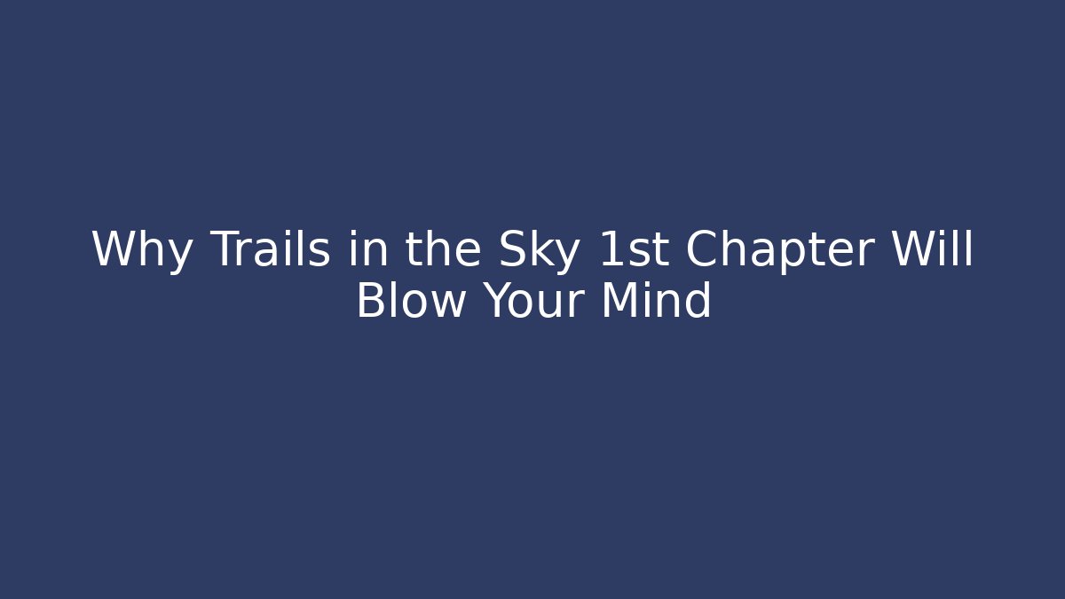 Why Trails in the Sky 1st Chapter Will Blow Your Mind