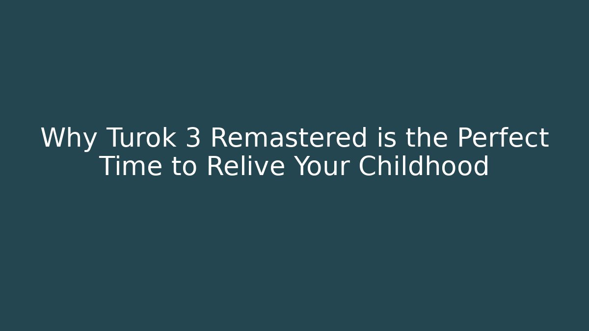 Why Turok 3 Remastered is the Perfect Time to Relive Your Childhood