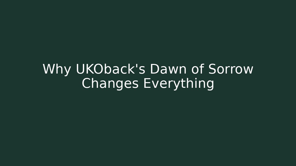 Why UKOback's Dawn of Sorrow Changes Everything - Celivion