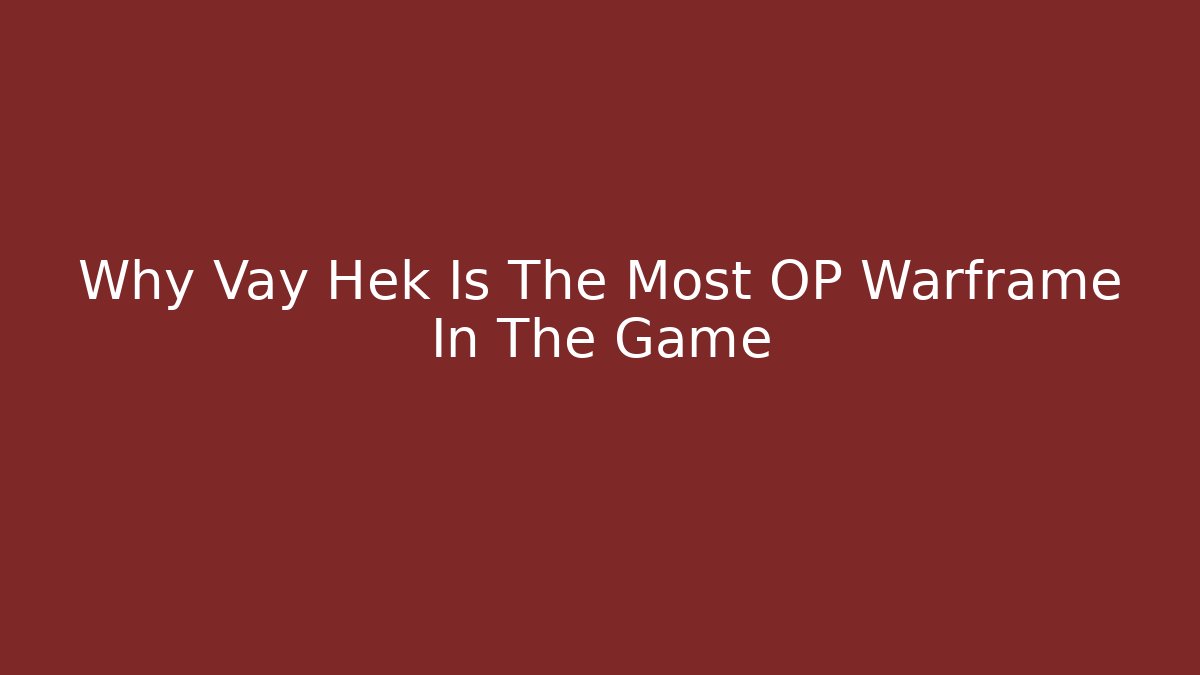 Why Vay Hek Is The Most OP Warframe In The Game