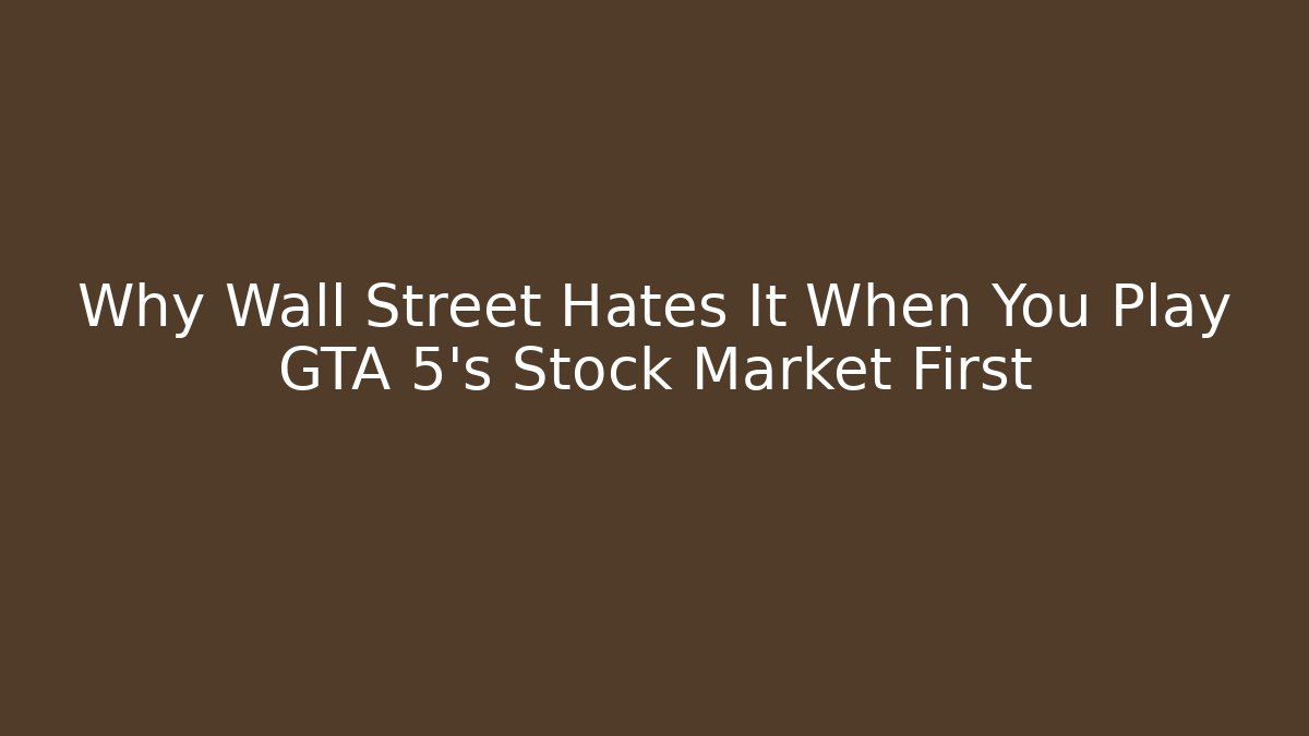Why Wall Street Hates It When You Play GTA 5’s Stock Market First - Celivion
