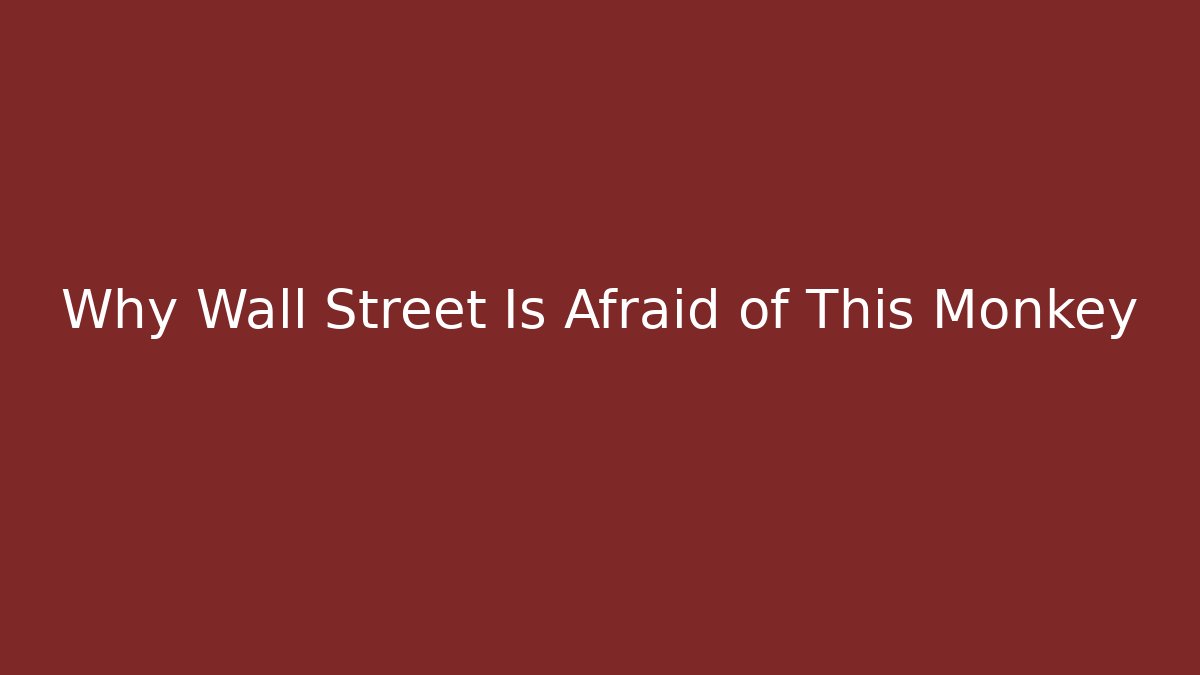 Why Wall Street Is Afraid of This Monkey