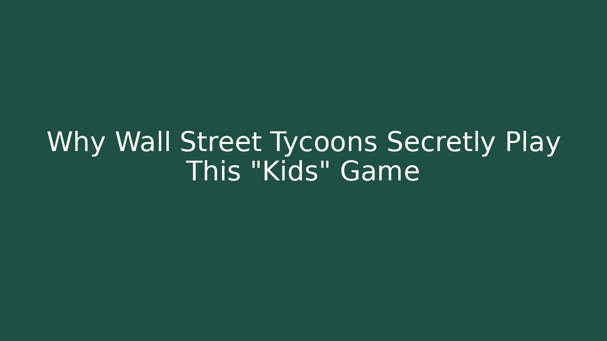 Why Wall Street Tycoons Secretly Play This "Kids" Game