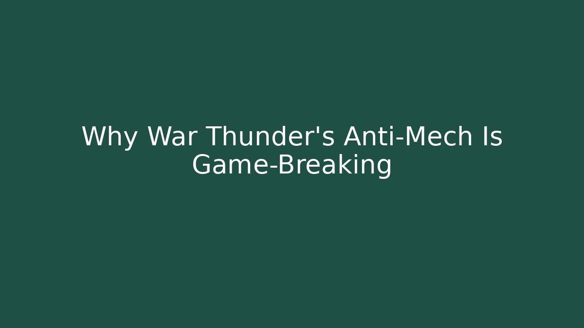 Why War Thunder’s Anti-Mech Is Game-Breaking