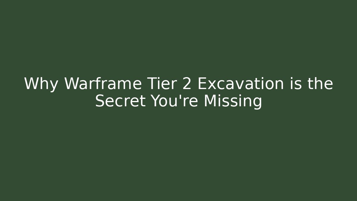 Why Warframe Tier 2 Excavation is the Secret You’re Missing