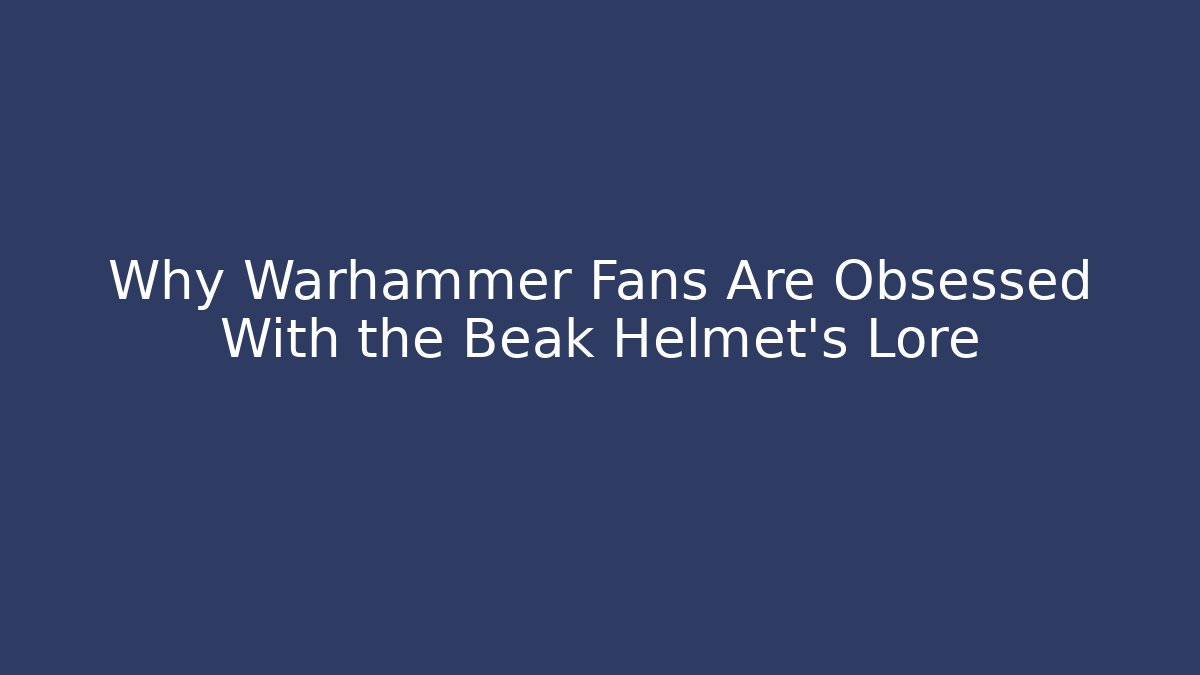 Why Warhammer Fans Are Obsessed With the Beak Helmet's Lore