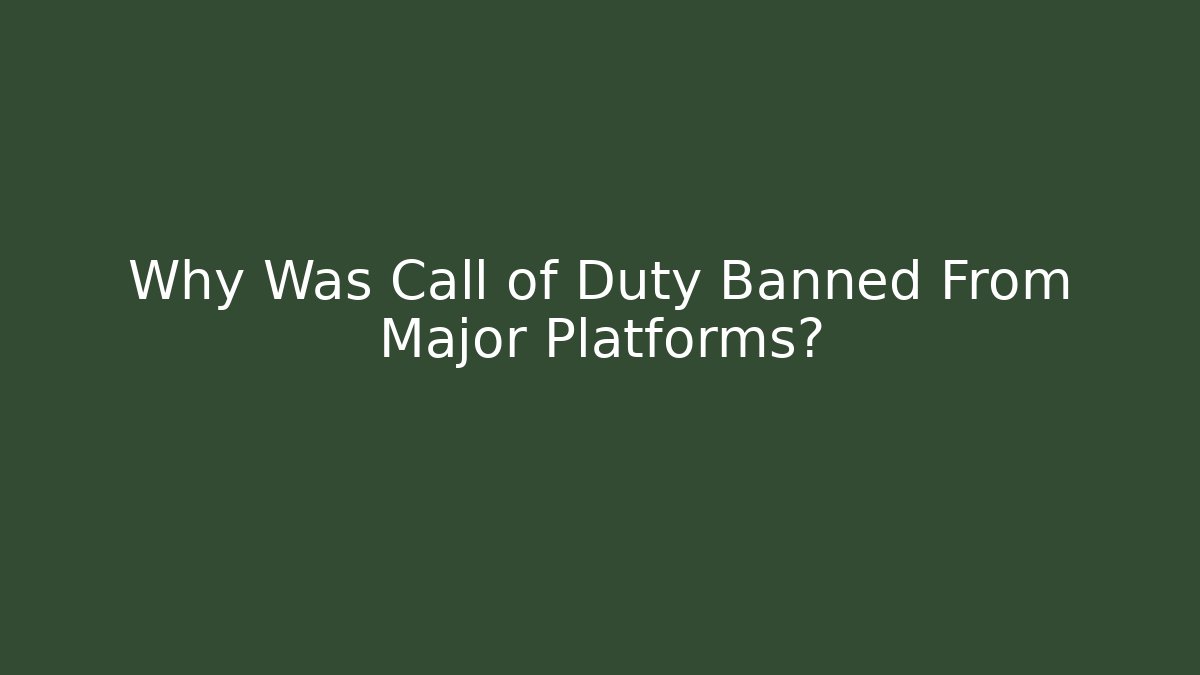 Why Was Call of Duty Banned From Major Platforms?