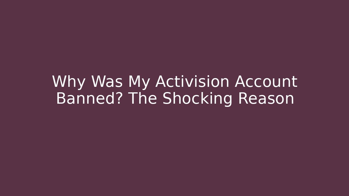 Why Was My Activision Account Banned? The Shocking Reason