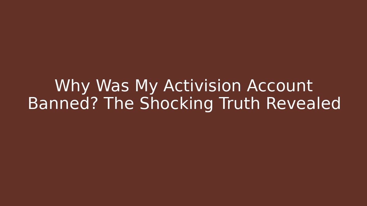 Why Was My Activision Account Banned? The Shocking Truth Revealed