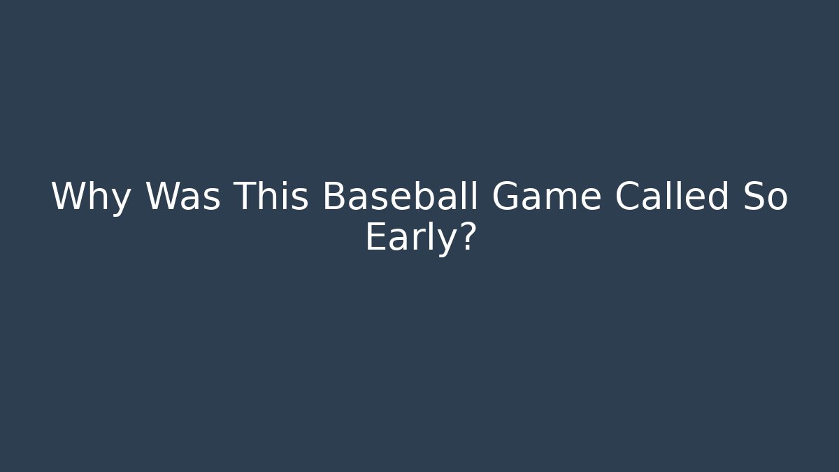 Why Was This Baseball Game Called So Early? - Celivion