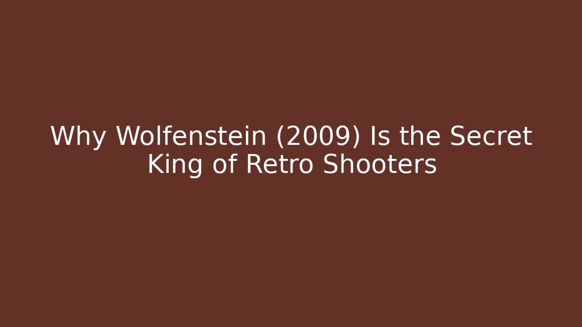 Why Wolfenstein (2009) Is the Secret King of Retro Shooters - Celivion