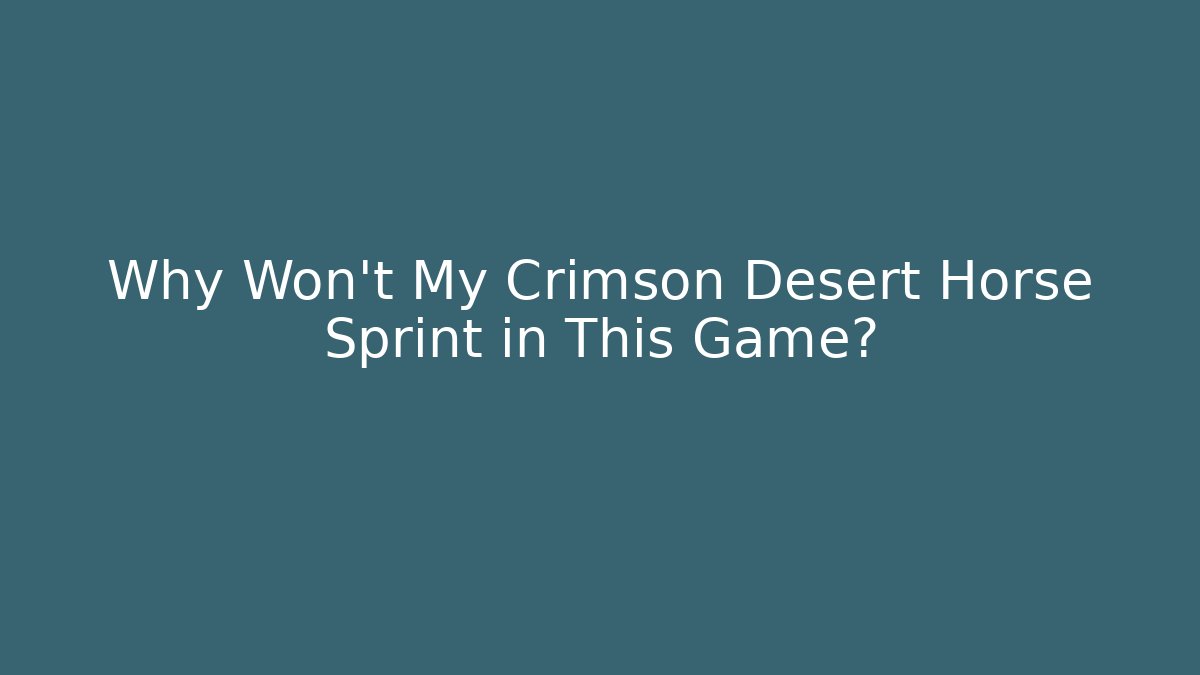 Why Won't My Crimson Desert Horse Sprint in This Game?