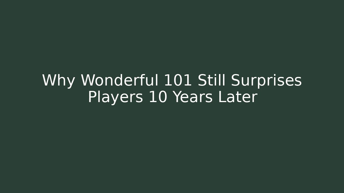Why Wonderful 101 Still Surprises Players 10 Years Later
