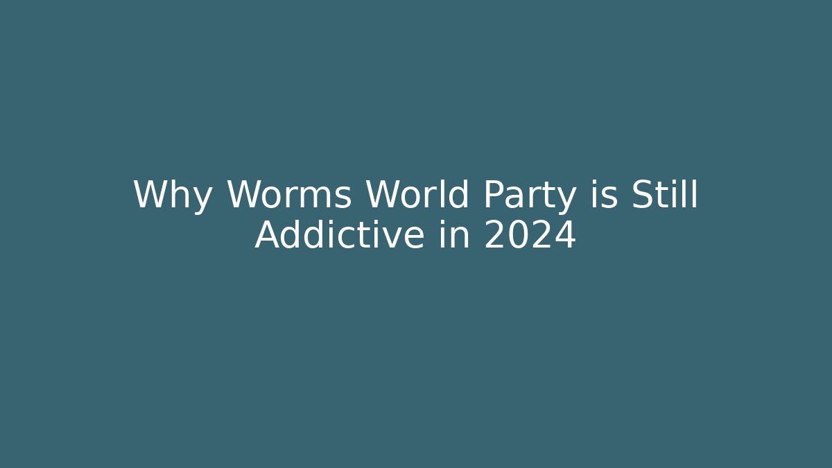 Why Worms World Party is Still Addictive in 2024