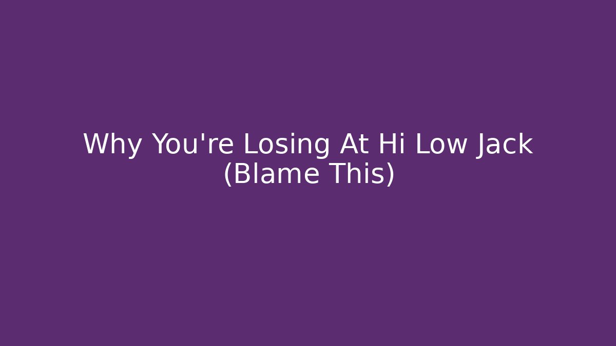 Why You're Losing At Hi Low Jack (Blame This)
