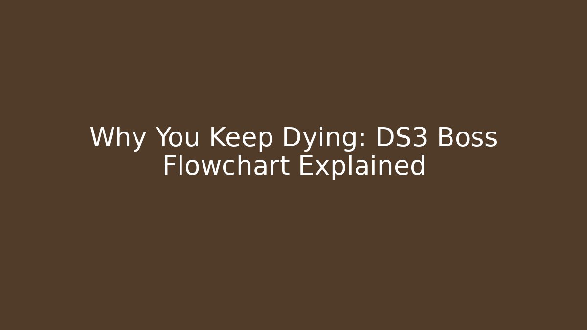 Why You Keep Dying: DS3 Boss Flowchart Explained
