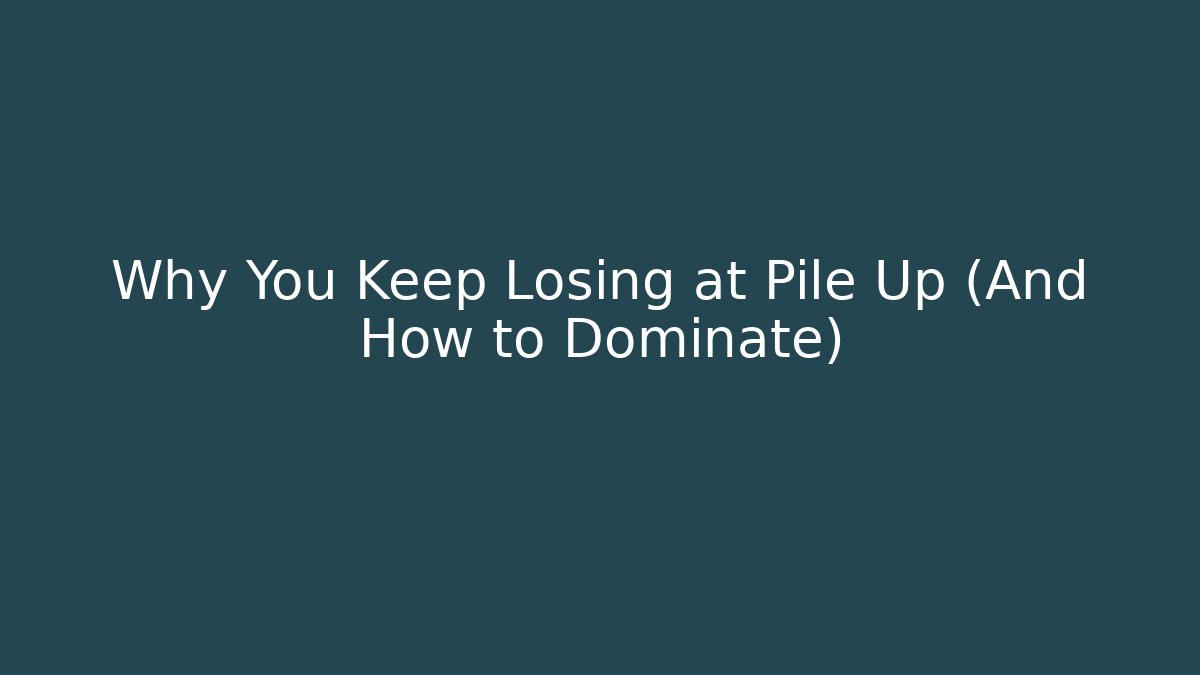 Why You Keep Losing at Pile Up (And How to Dominate)