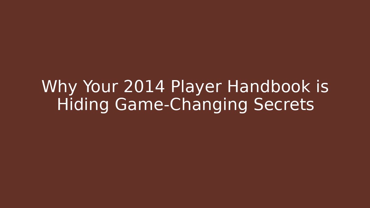 Why Your 2014 Player Handbook is Hiding Game-Changing Secrets - Celivion