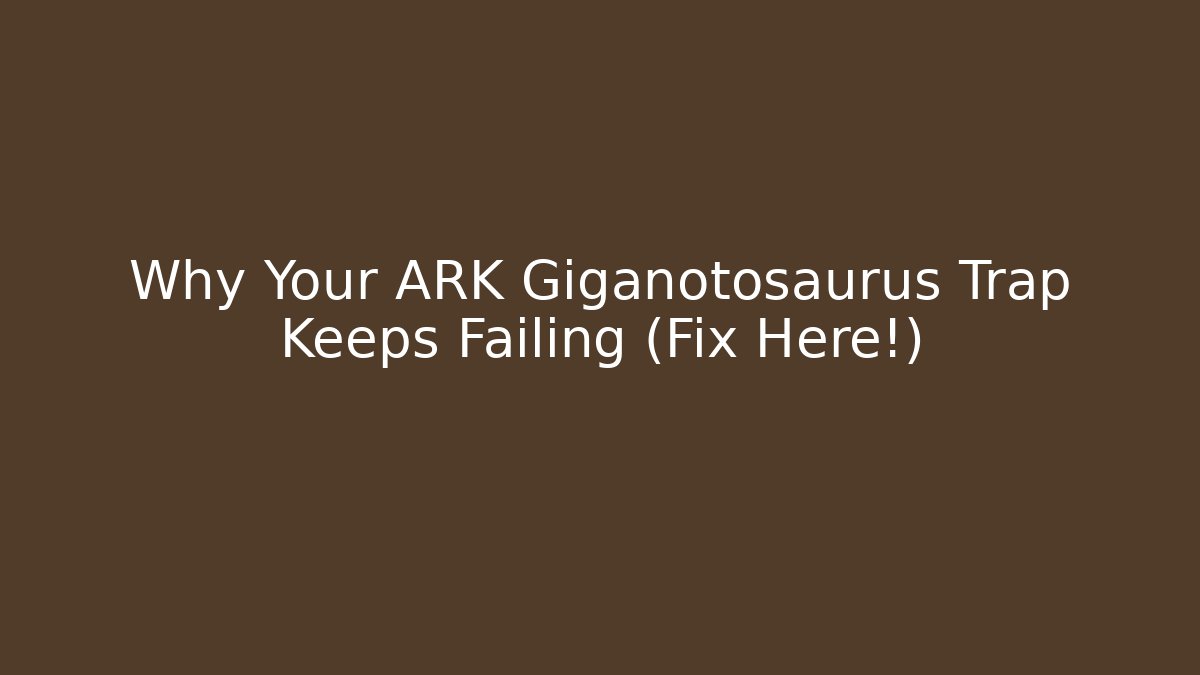 Why Your ARK Giganotosaurus Trap Keeps Failing (Fix Here!) - Celivion