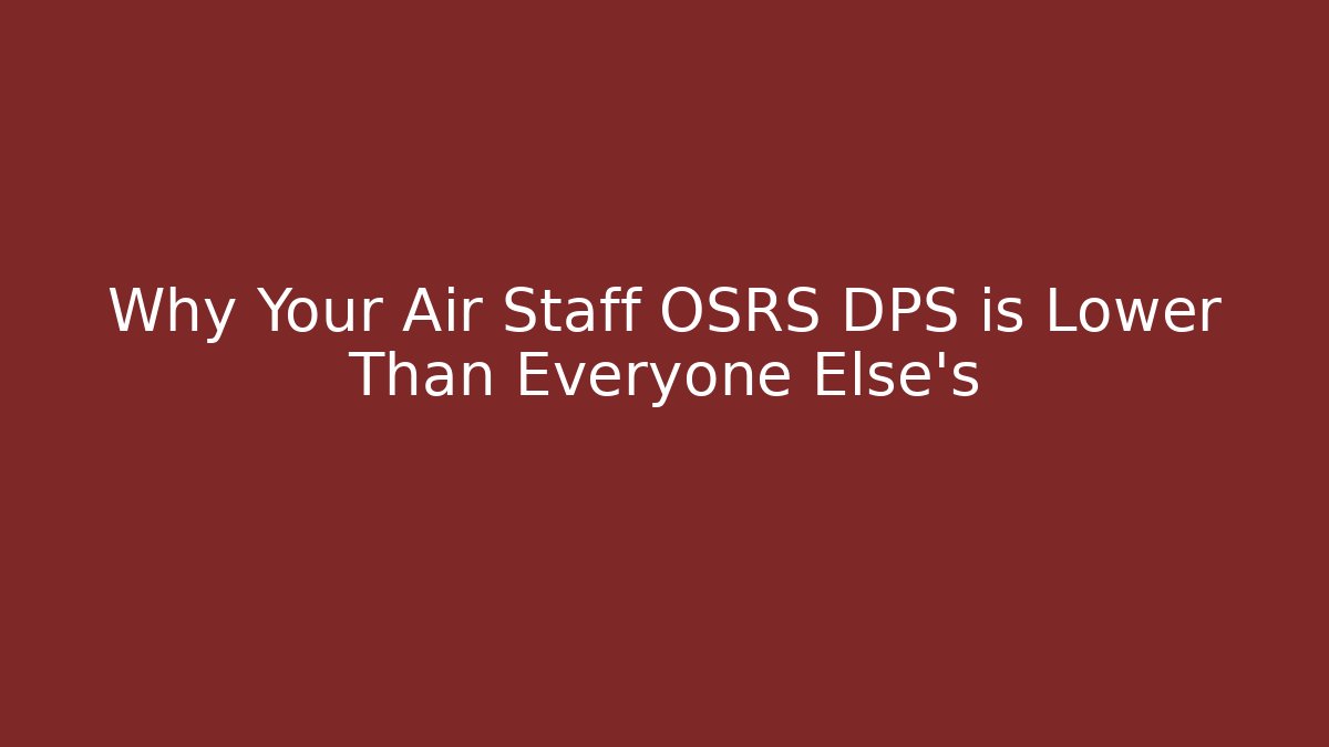 Why Your Air Staff OSRS DPS is Lower Than Everyone Else’s - Celivion