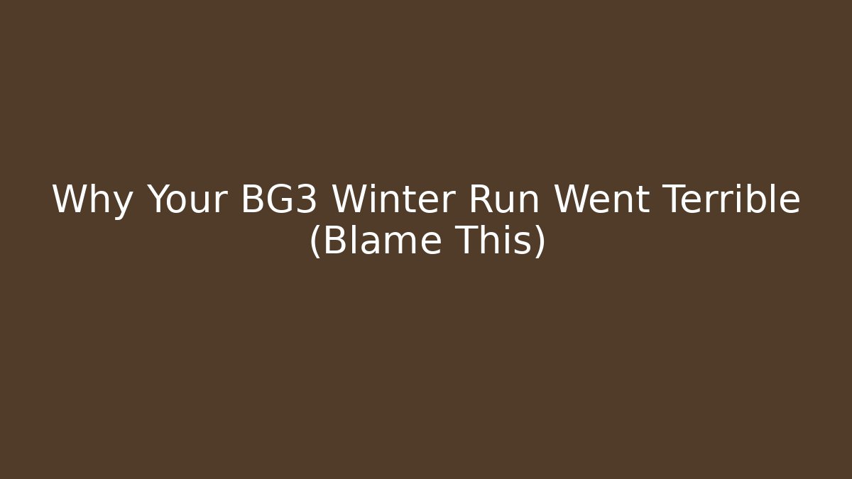 Why Your BG3 Winter Run Went Terrible (Blame This)