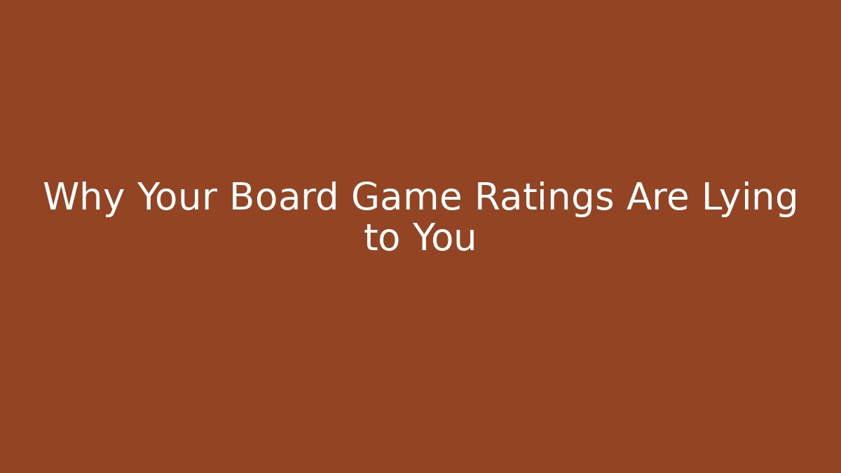 Why Your Board Game Ratings Are Lying to You