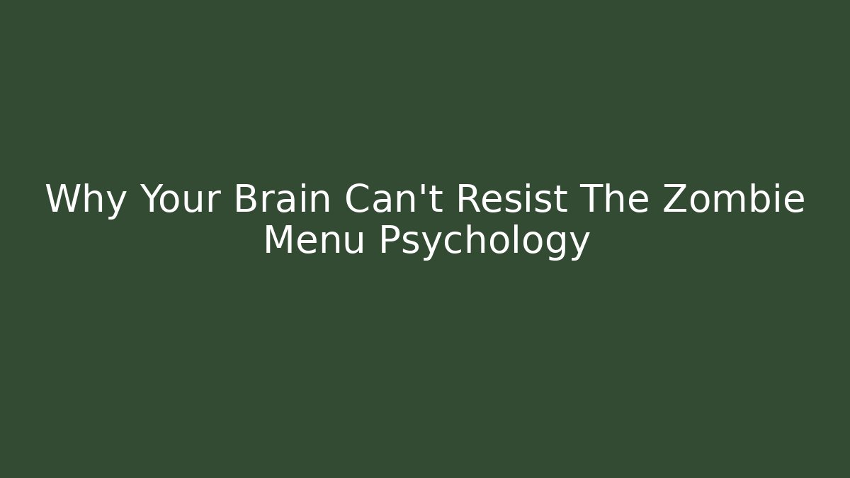 Why Your Brain Can't Resist The Zombie Menu Psychology