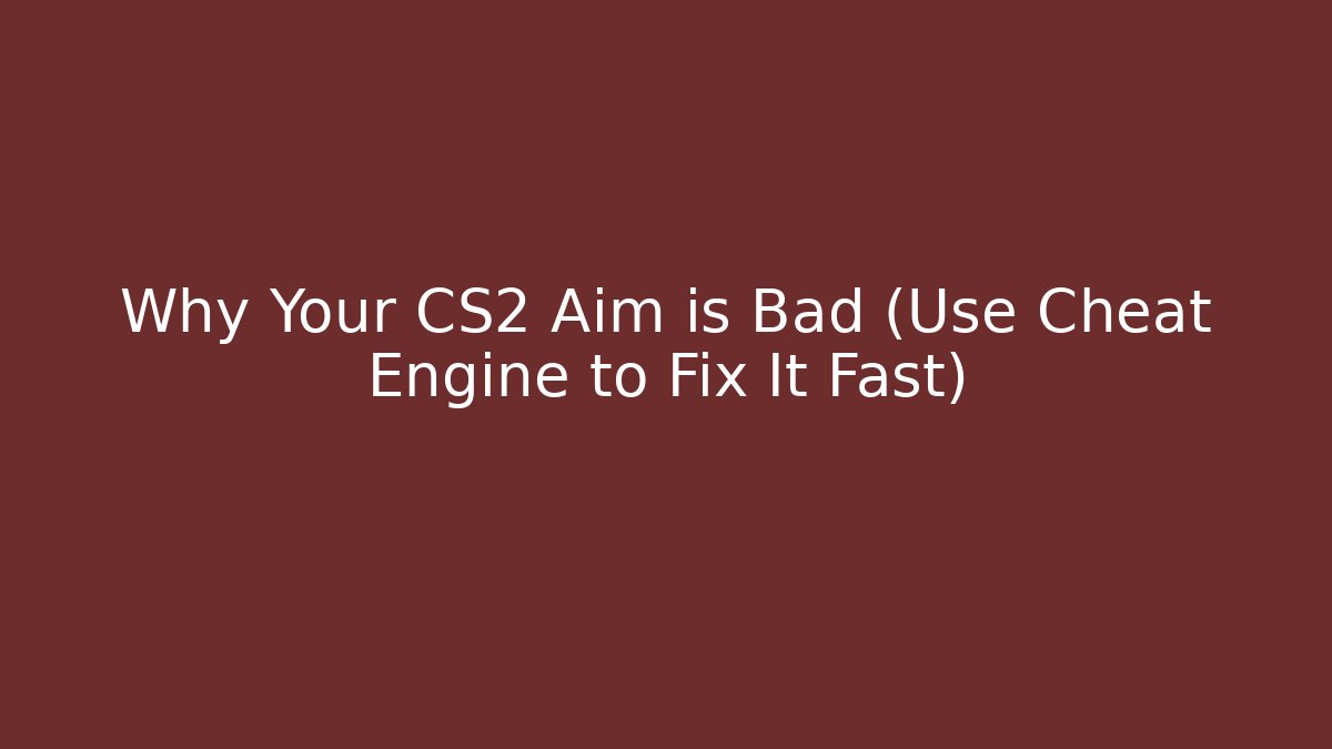 Why Your CS2 Aim is Bad (Use Cheat Engine to Fix It Fast)
