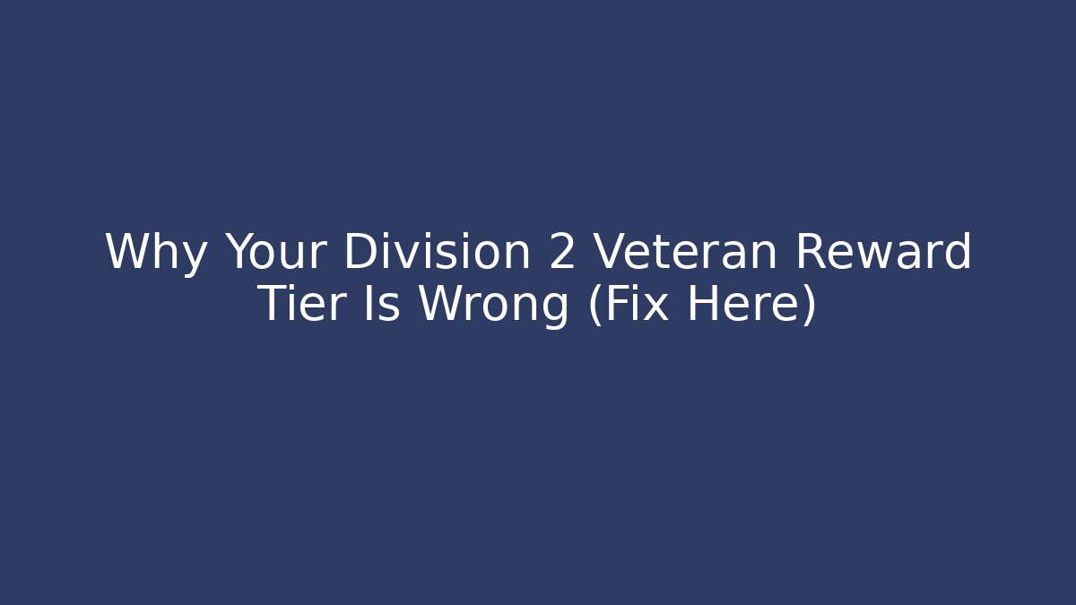 Why Your Division 2 Veteran Reward Tier Is Wrong (Fix Here)