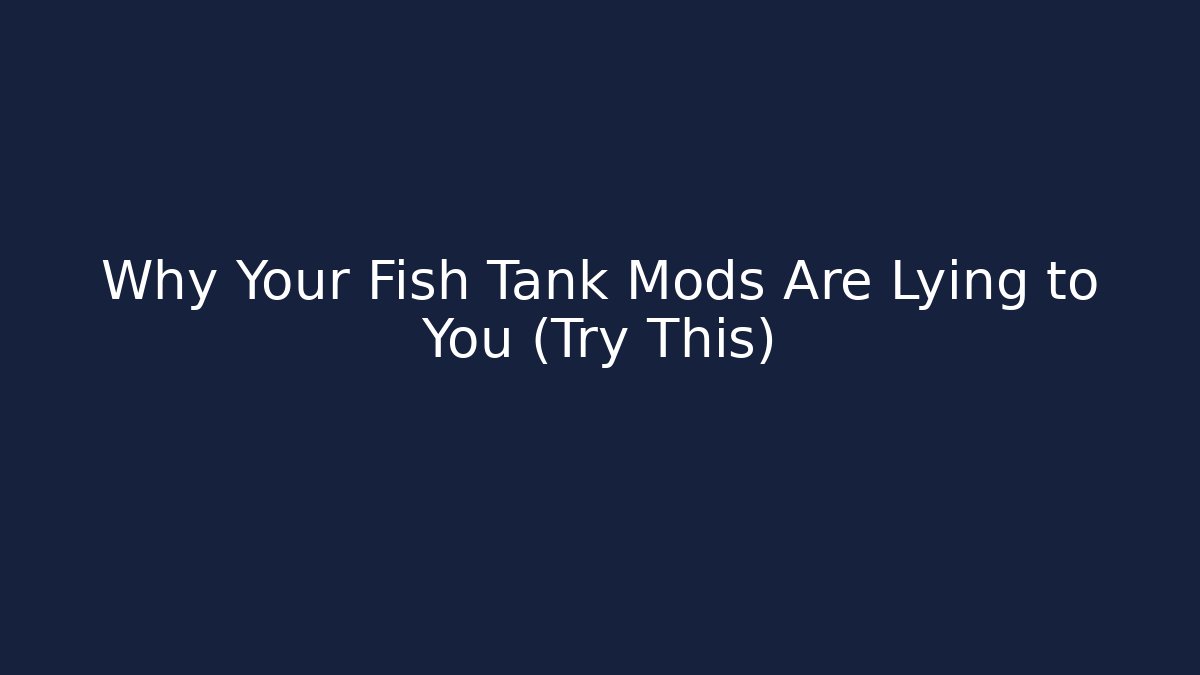 Why Your Fish Tank Mods Are Lying to You (Try This)