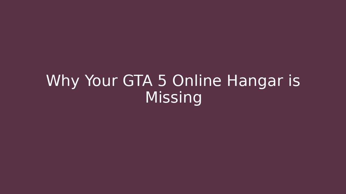 Why Your GTA 5 Online Hangar is Missing